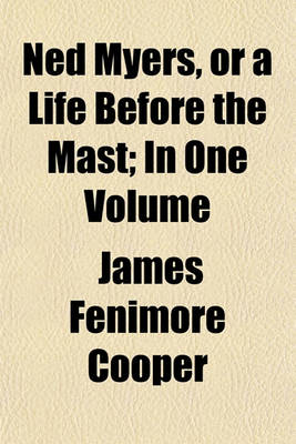 Book cover for Ned Myers, or a Life Before the Mast; In One Volume