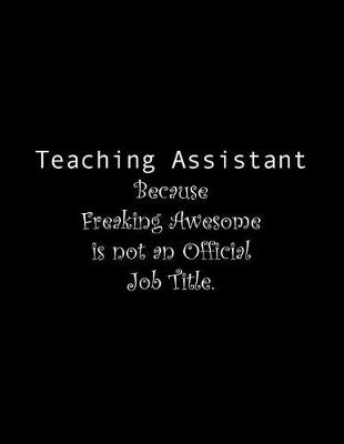 Book cover for Teaching Assistant Because Freaking Awesome is not an Official Job Title