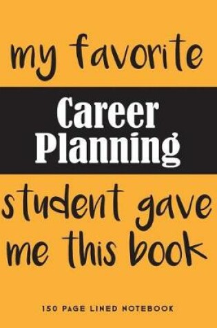 Cover of My Favorite Career Planning Student Gave Me This Book
