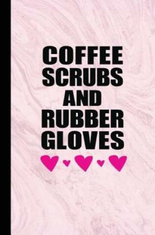 Cover of Coffee Scrubs and Rubber Gloves