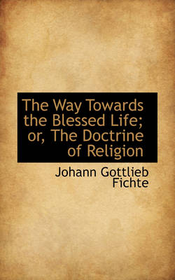 Book cover for The Way Towards the Blessed Life; Or, the Doctrine of Religion