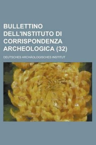 Cover of Bullettino Dell'instituto Di Corrispondenza Archeologica (32)
