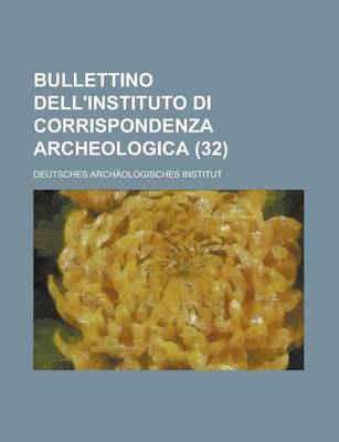 Book cover for Bullettino Dell'instituto Di Corrispondenza Archeologica (32)