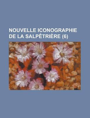 Book cover for Nouvelle Iconographie de La Salpetriere (6)