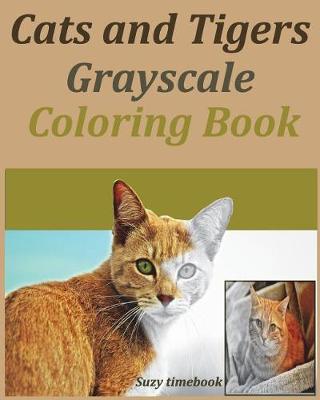 Book cover for Cats And Tigers Grayscale Coloring Book