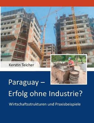 Book cover for Paraguay - Erfolg ohne Industrie?