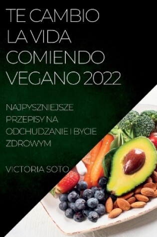 Cover of Te Cambio La Vida Comiendo Vegano 2022