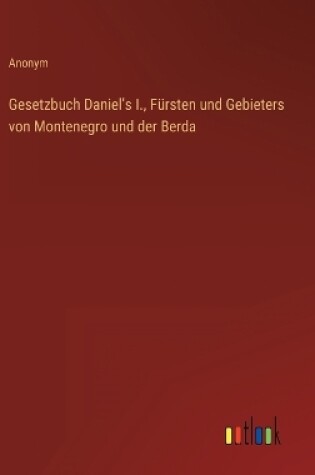 Cover of Gesetzbuch Daniel's I., Fürsten und Gebieters von Montenegro und der Berda