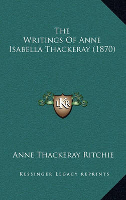 Book cover for The Writings of Anne Isabella Thackeray (1870)