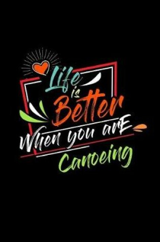 Cover of Life Is Better When You Are Canoeing