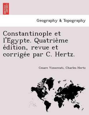 Book cover for Constantinople Et L'e Gypte. Quatrie Me E Dition, Revue Et Corrige E Par C. Hertz.