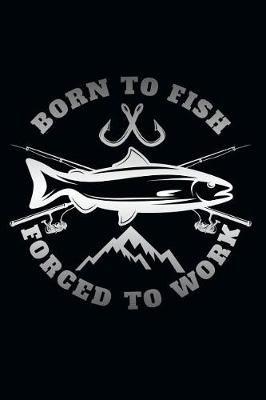 Book cover for Born to Fish Forced to Work