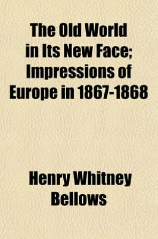 Cover of The Old World in Its New Face (Volume 1); Impressions of Europe in 1867-1868