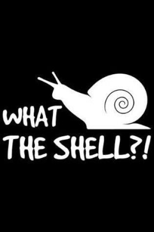 Cover of What The Shell?!