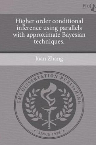 Cover of Higher Order Conditional Inference Using Parallels with Approximate Bayesian Techniques