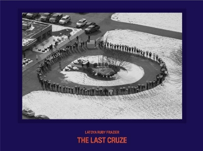 Book cover for LaToya Ruby Frazier – The Last Cruze