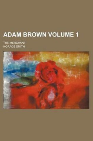 Cover of Adam Brown; The Merchant Volume 1