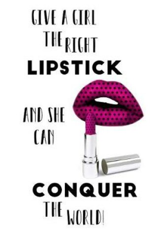 Cover of Give a Girl the Right Lipstick and She Can Conquer the World