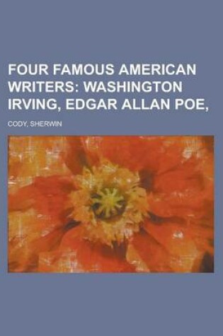 Cover of Four Famous American Writers; Washington Irving, Edgar Allan Poe,
