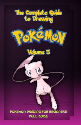 Book cover for The Complete Guide To Drawing Pokemon Volume 5