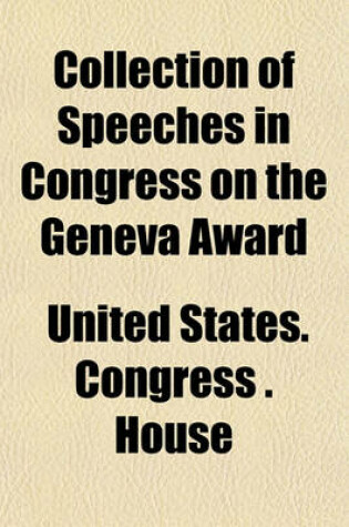 Cover of Collection of Speeches in Congress on the Geneva Award