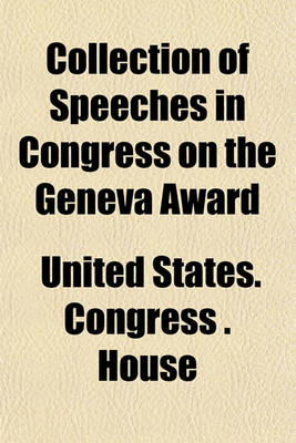 Book cover for Collection of Speeches in Congress on the Geneva Award