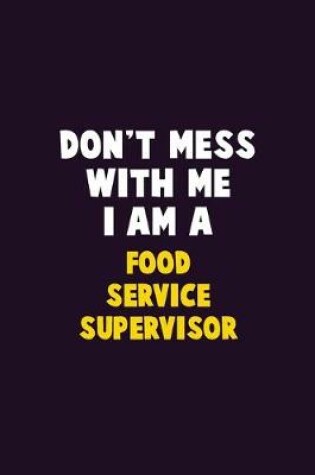 Cover of Don't Mess With Me, I Am A Food Service Supervisor