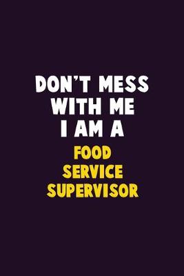 Book cover for Don't Mess With Me, I Am A Food Service Supervisor
