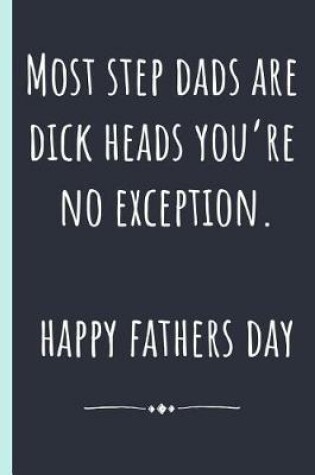 Cover of Most Step Dads are dickheads you're no exception. Happy Fathers day