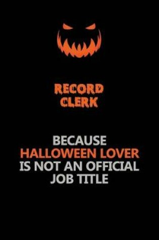 Cover of Record Clerk Because Halloween Lover Is Not An Official Job Title