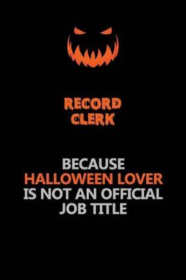 Book cover for Record Clerk Because Halloween Lover Is Not An Official Job Title