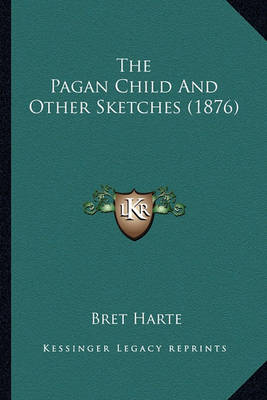 Book cover for The Pagan Child and Other Sketches (1876) the Pagan Child and Other Sketches (1876)