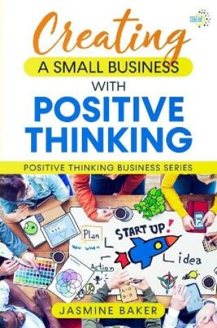 Cover of Creating A Small Business with Positive Thinking