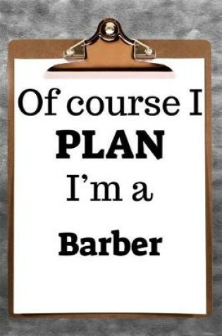 Cover of Of Course I Plan I'm a Barber