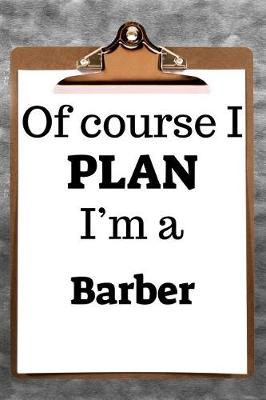 Book cover for Of Course I Plan I'm a Barber