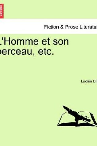 Cover of L'Homme Et Son Berceau, Etc.