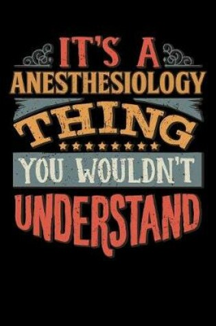 Cover of Its A Anesthesiology Thing You Wouldnt Understand