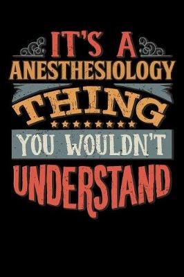 Book cover for Its A Anesthesiology Thing You Wouldnt Understand