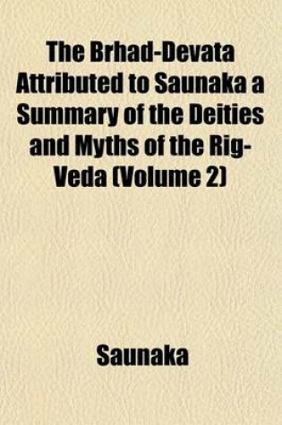 Cover of The Brhad-Devata Attributed to Saunaka a Summary of the Deities and Myths of the Rig-Veda (Volume 2)