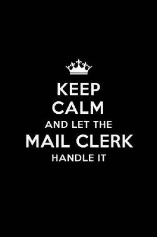 Cover of Keep Calm and Let the Mail Clerk Handle It