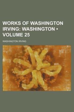 Cover of Works of Washington Irving (Volume 25); Washington