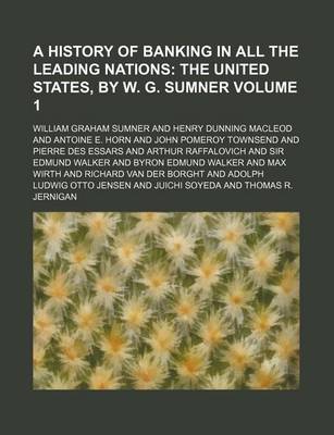 Book cover for A History of Banking in All the Leading Nations Volume 1; The United States, by W. G. Sumner