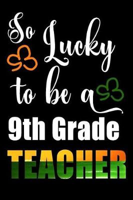 Book cover for So Lucky To Be A 9th Grade Teacher