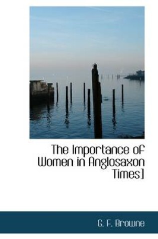 Cover of The Importance of Women in Anglosaxon Times]