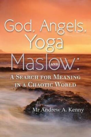 Cover of God, Angels, Yoga and Maslow