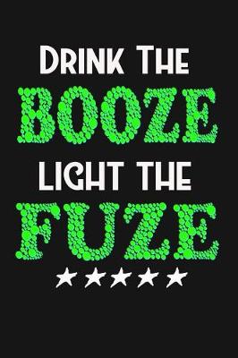 Book cover for Drink The Booze Light The Fuze