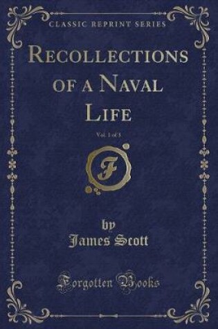 Cover of Recollections of a Naval Life, Vol. 1 of 3 (Classic Reprint)