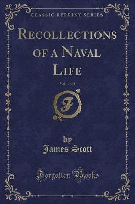 Book cover for Recollections of a Naval Life, Vol. 1 of 3 (Classic Reprint)