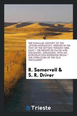 Book cover for The Parallel History of the Jewish Monarchy, Printed in the Text of the Revised Version 1885. Part I. the Reigns of David and Solomon. Arranged, with an Introduction Reprinted from the Literature of the Old Testament