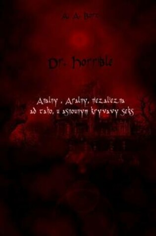 Cover of Dr. Horrible Analny, Aralny, Niezaliezna Ad Taho, U Asnounym Kryvavy Seks